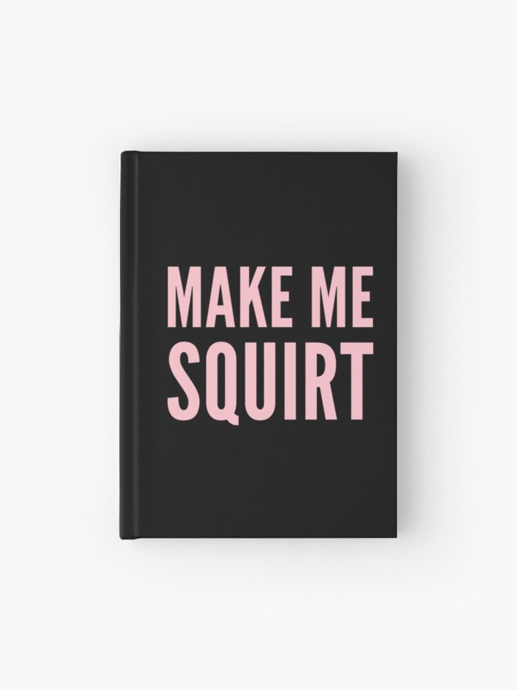 bob kinsella recommends Make Me Squirt